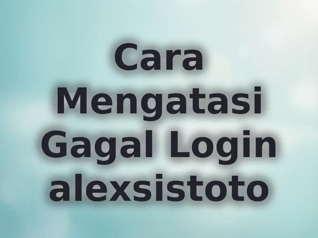 Cara Mengatasi Gagal Login alexsistoto